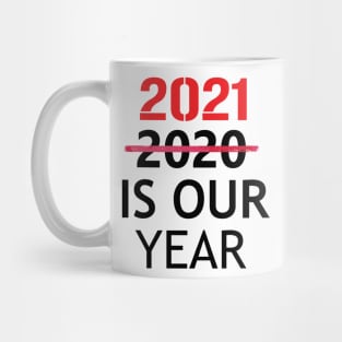 2021 is Our Year  Funny New Years Eve Novelty Humor Mug